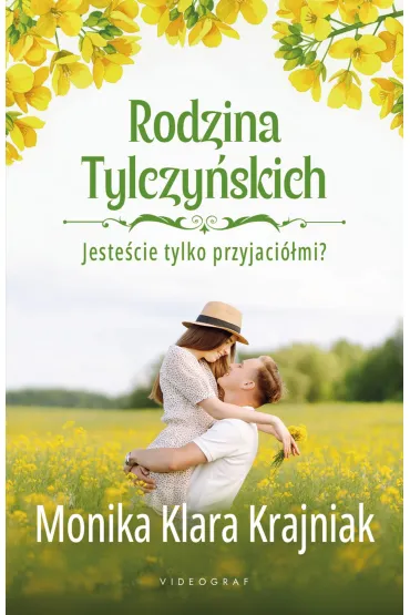 Jeste�cie tylko przyjaci�mi? Rodzina Tylczy�skich. Tom 1 - Monika Klara  Krajniak