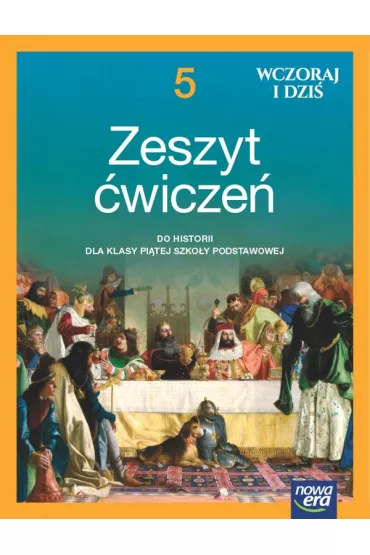 Wczoraj i dzi�. Klasa 5. Zeszyt �wicze� do historii dla klasy pi�tej szko�y podstawowej - El�bieta Paprocka, Katarzyna Panimasz, Krzysztof Jurek, Lidia Leszczy�ska