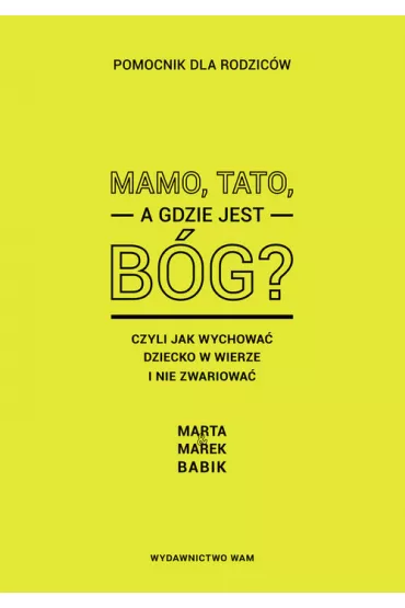 Mamo, tato, a gdzie jest B�g? - Marek Babik, Marta Babik