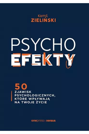 PSYCHOefekty. 50 zjawisk psychologicznych, kt�re wp�ywaj� na Twoje �ycie - Kamil  Zieli�ski