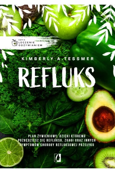 Leczenie odywianiem: Refluks - Kimberly A. Tessmer