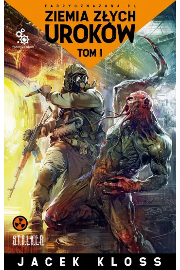 Ziemia z�ych urok�w. Fabryczna Zona. Tom 1 - Jacek  Kloss