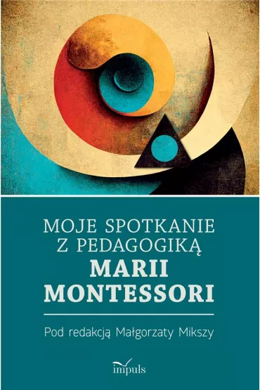 Moje spotkanie z pedagogik� Marii Montessori - Ma�gorzata Miksza