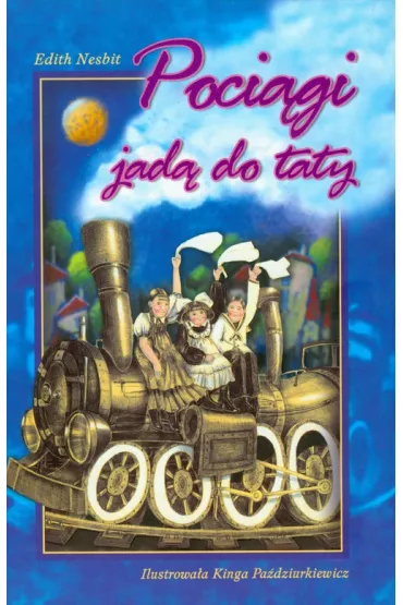 Poci�gi jad� do taty - Edith Nesbit