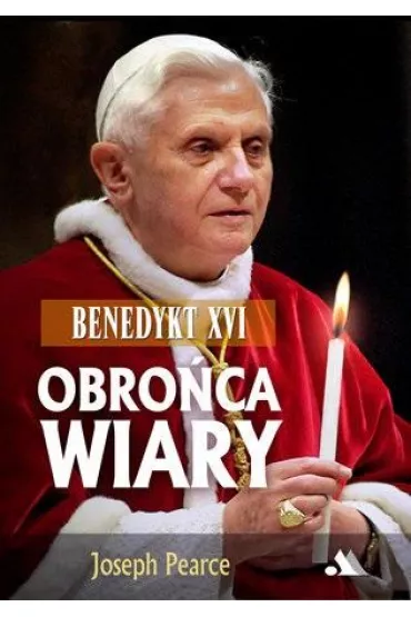 Benedykt XVI. Obro�ca wiary - Joseph Pearce