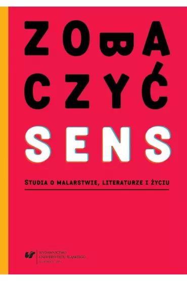 Zobaczy� sens. Studia o malarstwie, literaturze i �yciu - Aleksandra D�bska-Kossakowska, Ma�gorzata Red Krakowiak