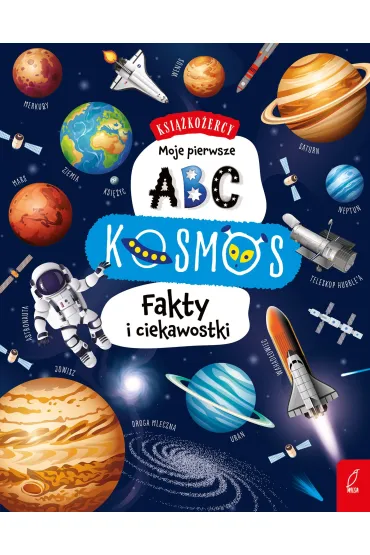 Moje pierwsze ABC. Kosmos. Fakty i ciekawostki. Ksi��ko�ercy