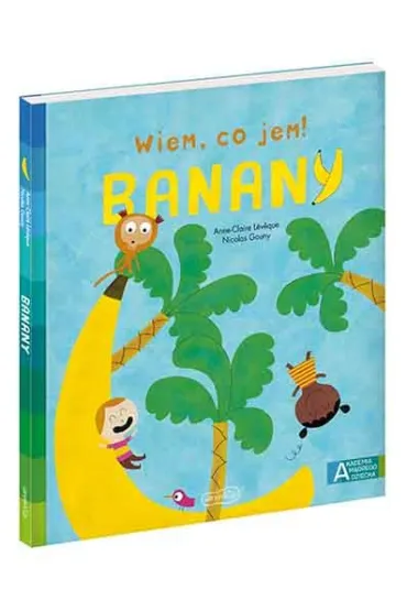 Banany. Akademia M�drego Dziecka. Wiem, co jem! - Anne-Claire Leveque