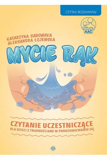 Mycie r�k. Czytanie uczestnicz�ce dla dzieci z trudno�ciami w porozumiewaniu si� - Katarzyna Sadowska, Aleksandra �ojewska
