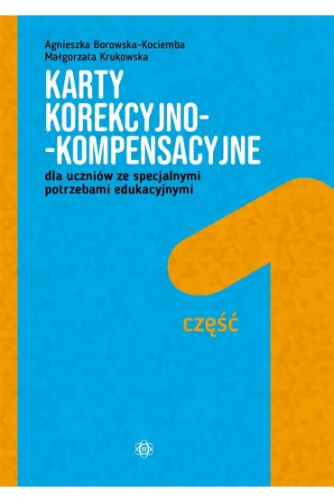 Karty korekcyjno-kompensacyjne dla uczni�w ze specjalnymi potrzebami edukacyjnymi cz�� 1 - Agnieszka Borowska-Kociemba, Ma�gorzata Krukowska