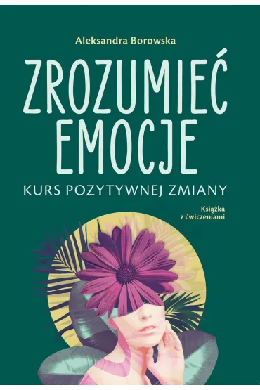 Zrozumie� emocje. Kurs pozytywnej zmiany - Aleksandra Borowska