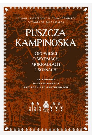 Puszcza Kampinoska. Opowieści o wydmach, mokradłach i sosnach. Przewodnik po krajobrazach przyrodniczo-kulturowych