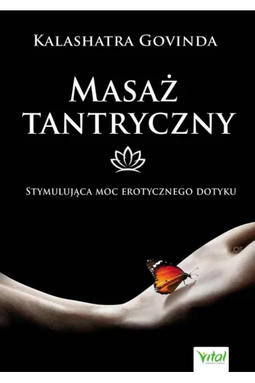 Masa� tantryczny. Stymuluj�ca moc erotycznego dotyku - Kalashatra Govinda
