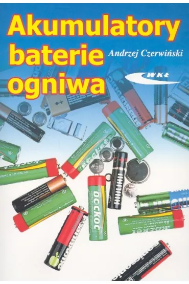 Akumulatory, baterie, ogniwa - Andrzej Czerwi�ski