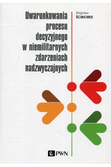 Uwarunkowania procesu decyzyjnego.. - Zbigniew �cibiorek