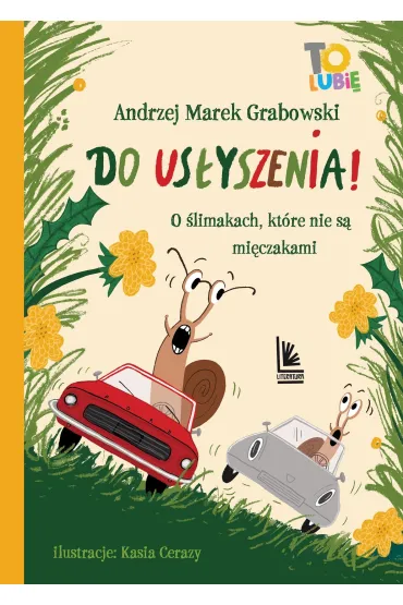 Do us�yszenia! O �limakach, kt�re nie s� mi�czakami - Andrzej Grabowski