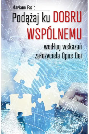 Pod��aj ku dobru wsp�lnemu wed�ug wskaza� za�o�yciela Opus Dei - Mariano Fazio