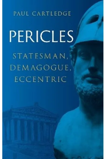 Pericles. Statesman, Demagogue, Eccentric - Paul Cartledge