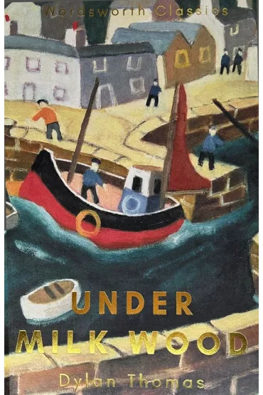 Under Milk Wood. Wordsworth Classics wer. angielska - Dylan Thomas