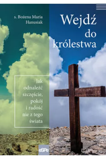WEJD� DO KR�LESTWA. Jak odnale�� szcz�cie, pok�j i rado�� nie z tego �wiata - Bo�ena Maria Hanusiak