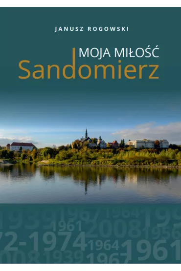 Sandomierz moja mi�o�� - Janusz  Rogowski