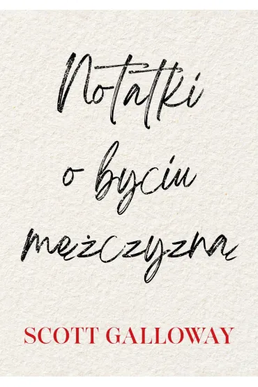 Notatki o byciu m�czyzn� - Scott Galloway