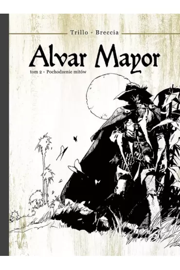 Pochodzenie mit�w. Alvar Mayor. Tom 2 - Carlos Trillo