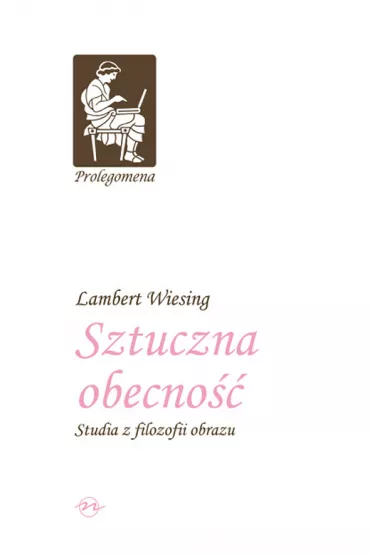Sztuczna obecno��. Studia z filozofii obrazu - Lambert Wiesing