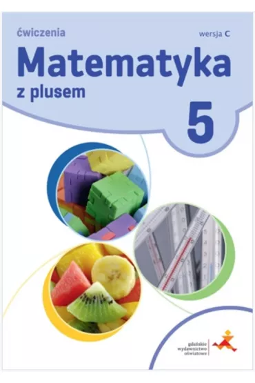 Matematyka z plusem 5. �wiczenia. Wersja C - Adam Mysior, Ma�gorzata Dobrowolska, Piotr Zarzycki, Stanis�aw Wojtan, Zofia Bola�ek