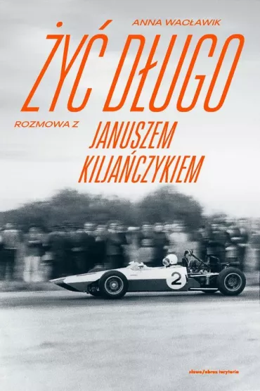 �y� d�ugo. Rozmowa z Januszem Kilja�czykiem - Anna  Wac�awik