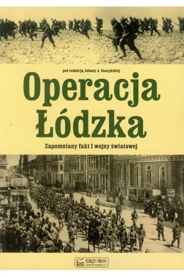 Operacja ��dzka. Zapomniany fakt I wojny �wiatowej - Jolanta Daszy�ska, Jolanta A Daszy�ska red