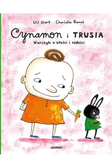 Cynamon i Trusia. Wierszyki o z�o�ci i rado�ci - Charlotte Ramel, Ulf Stark