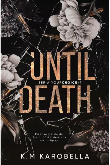 Until death. Your choice. Tom 1 - K.M KaroBella