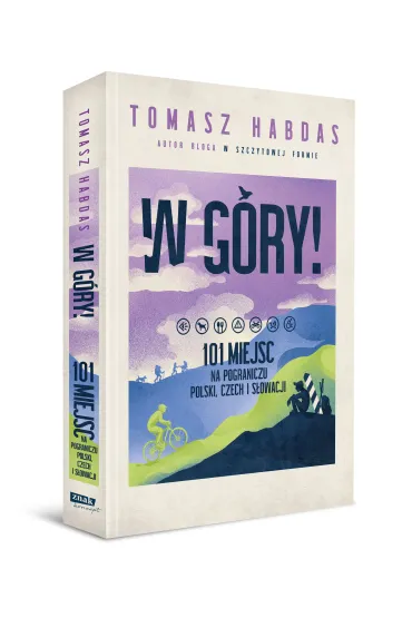 W g�ry! 101 miejsc na pograniczu Polski, Czech i S�owacji - Tomasz  Habdas