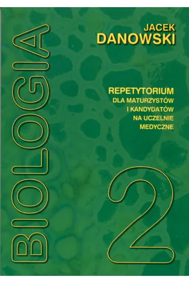 Biologia. Repetytorium dla maturzyst�w i kandydat�w na uczelnie medyczne. Tom 2 - Jacek Danowski