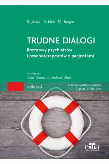 Trudne dialogi. Rozmowy psychiatrw i psychoterapeutw z pacjentami - Gitta Jacob, Klaus Lieb, Mathias Berger