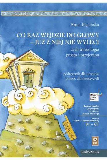 Co raz wejdzie do g�owy - ju� z niej nie wyleci, czyli frazeologia prosta i przyjemna. Podr�cznik dla uczni�w, pomoc dla nauczycieli (B1-C1) - Anna Pi�ci�ska