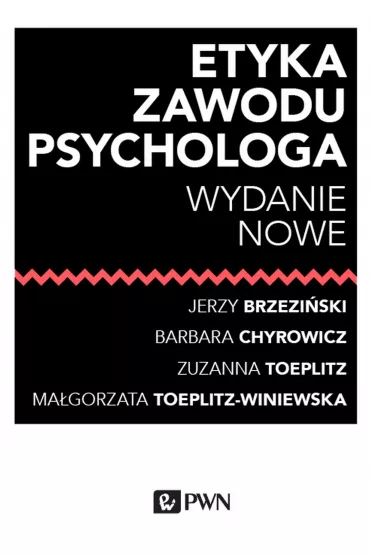 Etyka zawodu psychologa - Barbara Chyrowicz, Brzezi�ski Jerzy , Ma�gorzata Toeplitz-Winiewska, Zuzanna Toeplitz