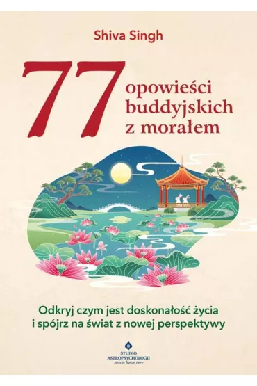 77 opowie�ci buddyjskich z mora�em. Odkryj czym jest doskona�o�� �ycia i sp�jrz na �wiat z nowej perspektywy - Shiva Singh