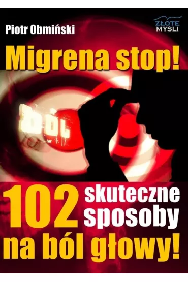 Migrena stop! 102 skuteczne sposoby na b�l g�owy - Piotr Obmi�ski
