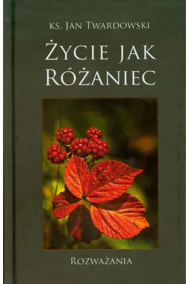 �ycie jak R�aniec. Rozwa�ania - Jan Twardowski