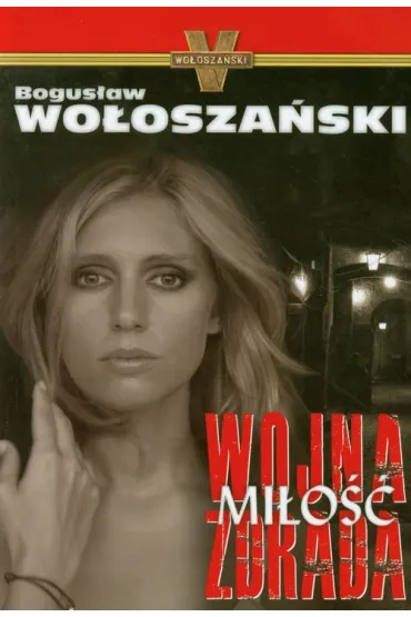 Wojna Mi�o�� Zdrada oprawa mi�kka - Bogus�aw Wo�osza�ski