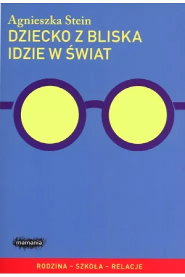 Dziecko z bliska idzie w �wiat - Agnieszka Stein