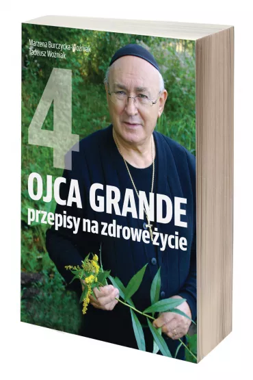Ojca Grande przepisy na zdrowe �ycie. Cz�� 4 - Marzena Burczycka-Wo�niak, Tadeusz Wo�niak