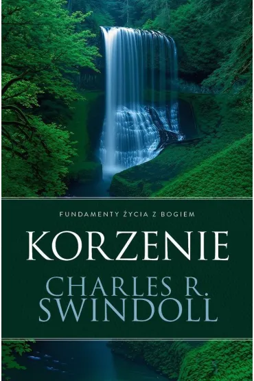 Korzenie. Fundamenty �ycia z Bogiem - Charles R. Swindoll