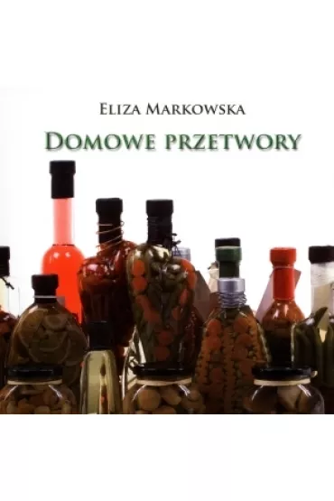 Domowe przetwory - Eliza Markowska