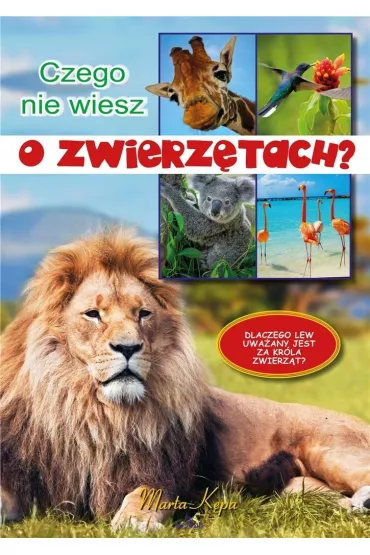 Czego nie wiesz o zwierz�tach? - Marta  K�pa