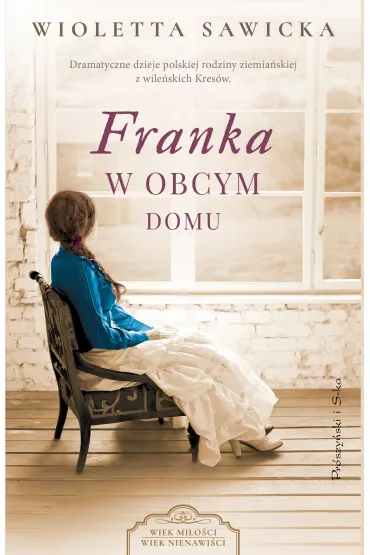 Franka. W obcym domu. Wiek mi�o�ci, wiek nienawi�ci. Tom 2 - Wioletta Sawicka