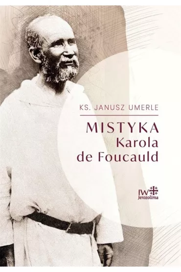 Mistyka Karola de Foucauld - Janusz  Umerle