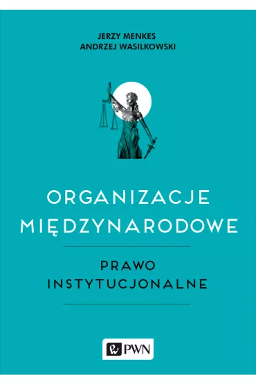 Organizacje mi�dzynarodowe. Prawo instytucjonalne - Andrzej Wasilkowski, Jerzy Menkes